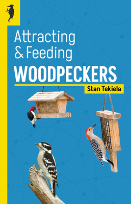 Attracting & Feeding Woodpeckers - Stan Tekiela