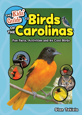 The Kids' Guide to Birds of the Carolinas: Fun Facts, Activities and 86 Cool Birds - Stan Tekiela