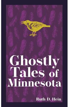 Ghostly Tales of Minnesota - Ruth D. Hein