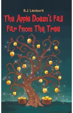 Coperta cărții 'The Apple Doesn't Fall Far From The Tree - B. J. Lamberti'