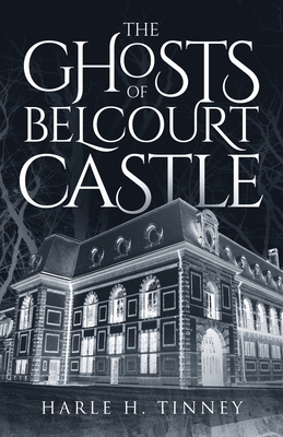 The Ghosts Of Belcourt Castle - Harle H. Tinney
