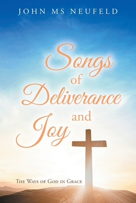 Songs of Deliverance and Joy - John Neufeld