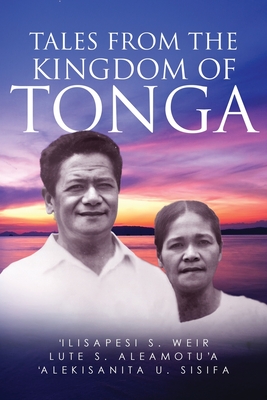 Tales From The Kingdom Of Tonga - Ilisapesi S. Weir