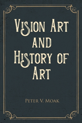 Vision Art and History of Art - Peter V. Moak