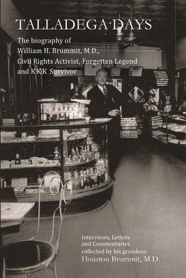 Talladega Days: The biography of William H. Brummit, M.D., Civil Rights Activist, Forgotten Legend and KKK Survivor - Houston Brummit