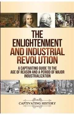 Poza produsului The Enlightenment and Industrial Revolution: A Captivating Guide to the Age of Reason and a Period of Major Industrialization - Captivating History