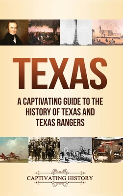 Texas: A Captivating Guide to the History of Texas and Texas Rangers - Captivating History