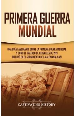 Poza produsului Primera guerra mundial: Una guía fascinante sobre la primera guerra mundial y cómo el tratado de Versalles de 1919 influyó en el surgimiento d - Captivating History
