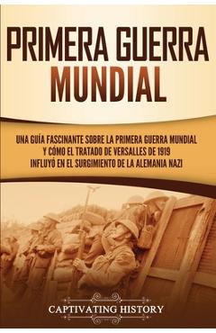 Coperta cărții 'Primera guerra mundial: Una gu�a fascinante sobre la primera guerra mundial y c�mo el tratado de Versalles de 1919'