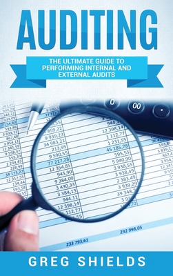 Auditing: The Ultimate Guide to Performing Internal and External Audits - Greg Shields