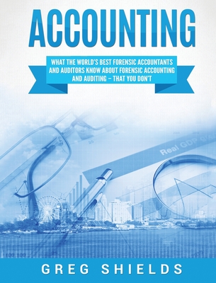 Coperta cărții 'Accounting: What the World's Best Forensic Accountants and Auditors Know About Forensic Accounting and Auditing - That'