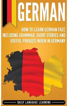 Poza produsului German: How to Learn German Fast, Including Grammar, Short Stories and Useful Phrases when in Germany - Daily Language Learning
