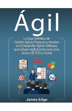 Coperta cărții 'Ágil: La Guía Definitiva de Gestión Ágil de Proyectos y Kanban en el Desarrollo Ágil de Software, que incluye'