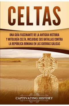 Coperta cărții 'Celtas: Una Guía Fascinante de La Antigua Historia y Mitología Celta, Incluidas Sus Batallas Contra la República Romana'