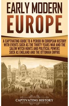 Coperta cărții 'Early Modern Europe: A Captivating Guide to a Period in European History with Events Such as The Thirty Years War and'