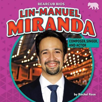 Lin-Manuel Miranda: Composer, Singer, and Actor - Rachel Rose