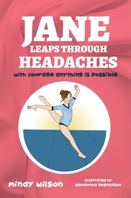 Jane Leaps Through Headaches: with courage anything is possible - Mindy L. Wilson