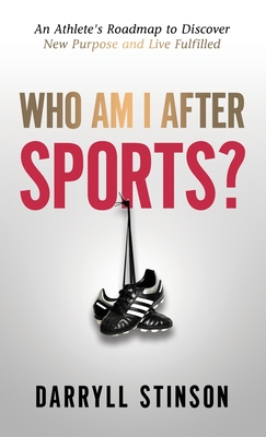 Who Am I After Sports?: An Athlete's Roadmap to Discover New Purpose and Live Fulfilled - Darryll Stinson