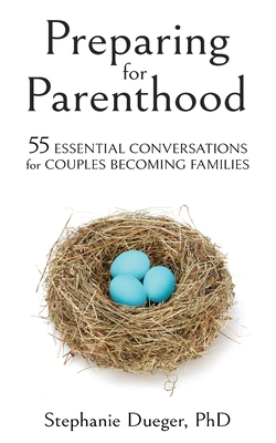 Preparing for Parenthood: 55 Essential Conversations for Couples Becoming Families - Stephanie Dueger