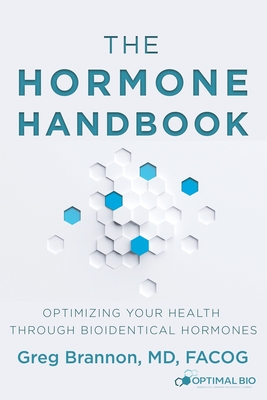 The Hormone Handbook: Optimizing Your Health through Bioidentical Hormones - Facog Brannon