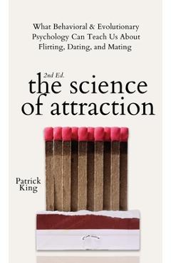 Coperta cărții 'The Science of Attraction: What Behavioral & Evolutionary Psychology Can Teach Us About Flirting, Dating, and Mating -'