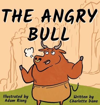 The Angry Bull: A Children's Book About Managing Emotions, Staying in Control, and Calmly Overcoming Obstacles - Charlotte Dane
