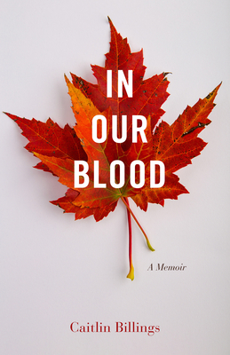 In Our Blood: A Memoir - Caitlin Billings