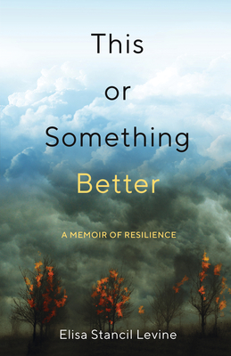 This or Something Better: A Memoir of Resilience - Elisa Stancil Levine