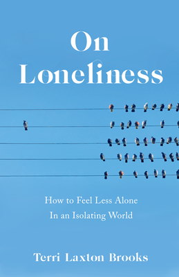 On Loneliness: How to Feel Less Alone in an Isolating World - 