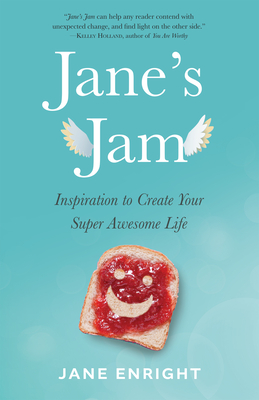 Jane's Jam: Inspiration to Create Your Super Awesome Life - Jane Enright