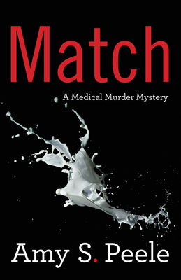Match: A Medical Murder Mystery - Amy S. Peele