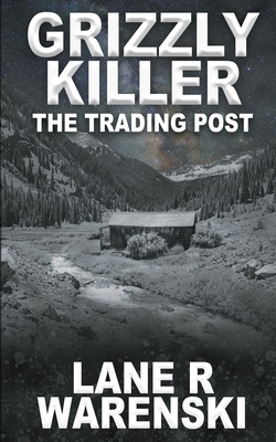 Grizzly Killer: The Trading Post - Lane R. Warenski
