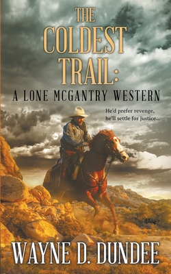 The Coldest Trail: A Lone McGantry Western - Wayne D. Dundee
