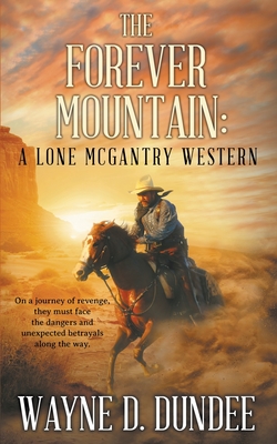 The Forever Mountain: A Lone McGantry Western - Wayne D. Dundee