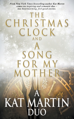The Christmas Clock/A Song For My Mother: A Kat Martin Duo - Kat Martin
