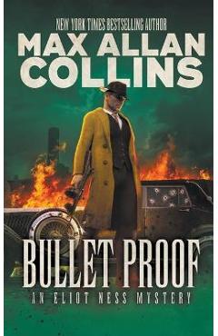 Coperta cărții 'Bullet Proof: An Eliot Ness Mystery - Max Allan Collins'