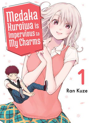 Medaka Kuroiwa Is Impervious to My Charms 1 - Ran Kuze