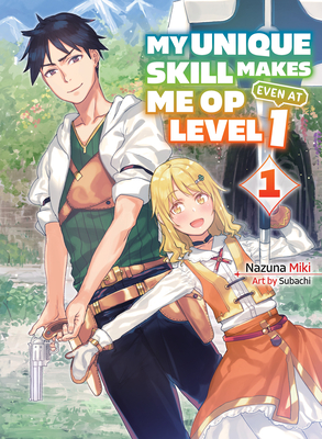 My Unique Skill Makes Me Op Even at Level 1 Vol 1 (Light Novel) - Nazuna Miki