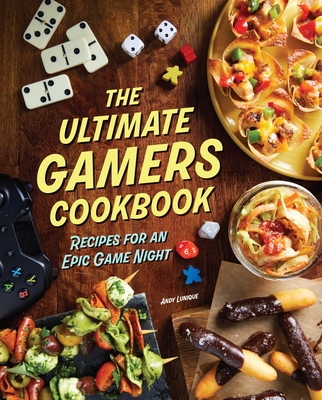 The Ultimate Gamers Cookbook: Recipes for an Epic Game Night - Insight Editions