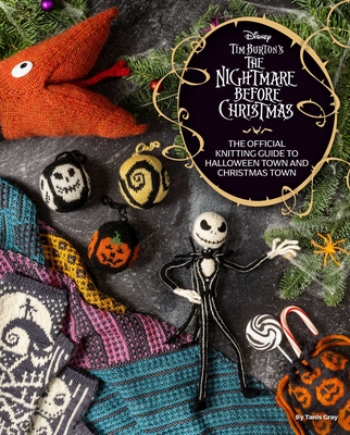 The Disney Tim Burton's Nightmare Before Christmas: The Official Knitting Guide to Halloween Town and Christmas Town - Tanis Gray
