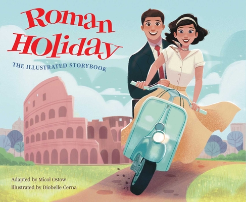 Roman Holiday: The Illustrated Storybook - Micol Ostow