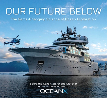 Our Future Below: The Game-Changing Science of Ocean Exploration - Insight Editions
