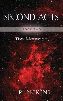 Second Acts - Book Two: The Message - J. R. Pickens