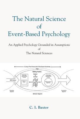 The Natural Science Of Event-Based Psychology - C. I. Baxter