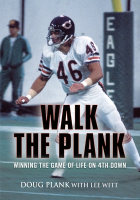 Walk the Plank: Winning the Game of Life on 4th Down - Doug Plank