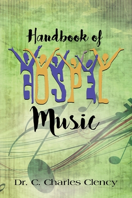 Handbook of Gospel Music - C. Charles Clency
