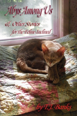Abys Among Us & Other Stories: For the Feline-Inclined - T. J. Banks