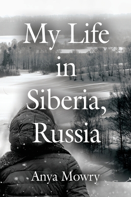 My Life in Siberia, Russia - Anya Mowry