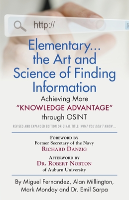 Elementary... the Art and Science of Finding Information: Achieving More Knowledge Advantage through OSINT - Revised and Expanded Edition - Miguel Fernandez