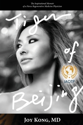 Tiger of Beijing: The Inspirational Memoir of a Fierce Regenerative Medicine Physician - Joy Kong